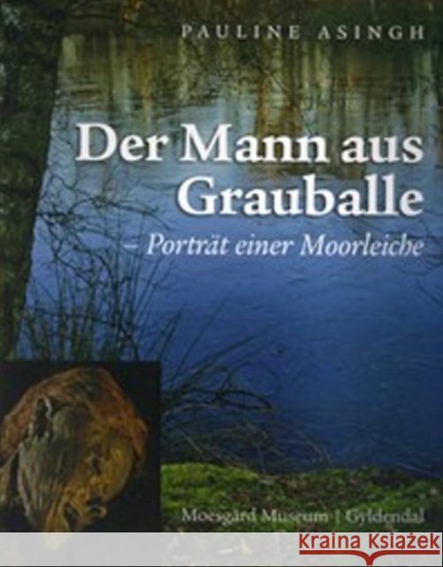 Grauballe Man : Portrait of a Bog Body Asingh, Pauline 9788700796577