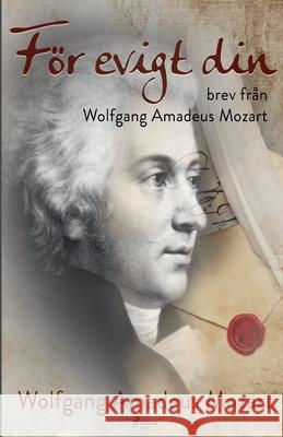 För evigt din: brev från Wolfgang Amadeus Mozart Mozart, Wolfgang Amadeus 9788726041811