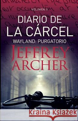 Diario de la cárcel, volumen II - Wayland: Purgatorio Jeffrey Archer 9788726994728