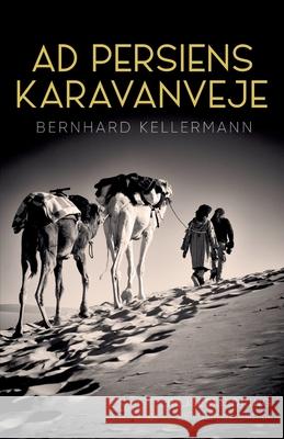 Ad Persiens karavanveje Bernhard Kellermann 9788728306154