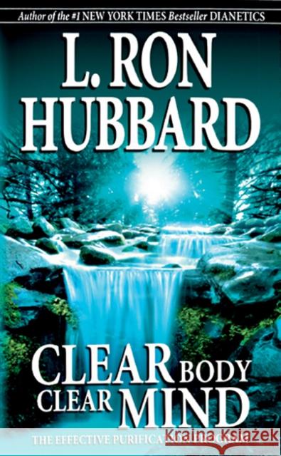 Clear Body Clear Mind: The Effective Purification Program L. Ron Hubbard 9788740202632 New Era Publications International APS