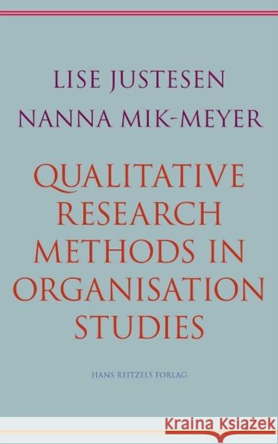 Qualitative Research Methods in Organisation Studies Lise Justesen, Nanna Mik-Meyer 9788741256450