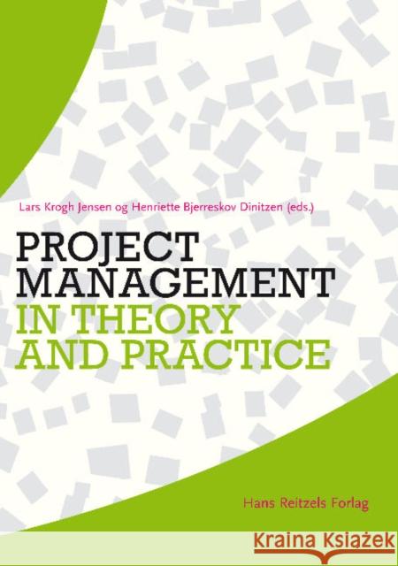 Project Management in Theory & Practice Henriette Bjerreskov Dinitzen, Lars Krogh Jensen 9788741258164 Reitzel, Hans