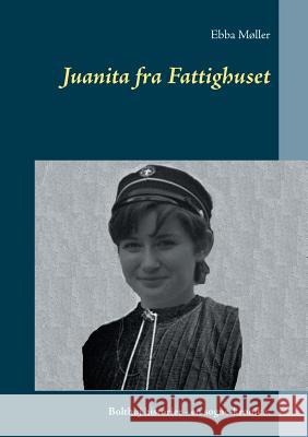 Juanita fra Fattighuset: Bolthøj historier - en sogne-krønike. Ebba Møller 9788743000198