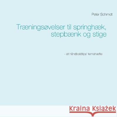 Træningsøvelser til springhæk, stepbænk og stige Peter Schmidt 9788743000761