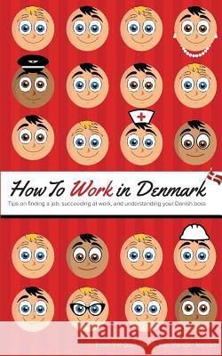 How to Work in Denmark: Tips on Finding a Job, Succeeding at Work, and Understanding your Danish boss Kay Xander Mellish 9788743000808 Books on Demand