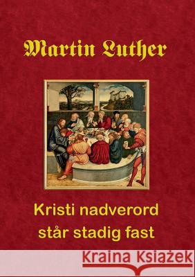 Martin Luther. Kristi nadverord står stadig fast Finn B. Andersen 9788743000952 Books on Demand