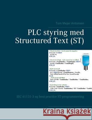 PLC styring med Structured Text (ST): IEC 61131-3 og best practice ST-programmering Antonsen, Tom Mejer 9788743000976 Books on Demand