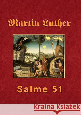 Martin Luther - Salme 51: Martin Luthers forelæsning over Salme 51 Andersen, Finn B. 9788743001232 Books on Demand