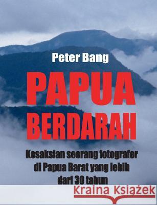 Papua Berdarah: Kesaksian seorang fotografer di Papua Barat yang lebih dari 30 tahun Bang, Peter 9788743001423 Books on Demand