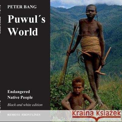 Puwul´s world: Endangered Native People - Black and white edition. Bang, Peter 9788743001690 Books on Demand