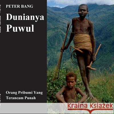 Dunianya Puwul: Orang Pribumi Yang Terancam Punah Peter Bang 9788743001881