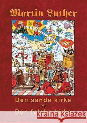 Martin Luther - Den sande kirke og den falske kirke Finn B. Andersen 9788743002116 Books on Demand