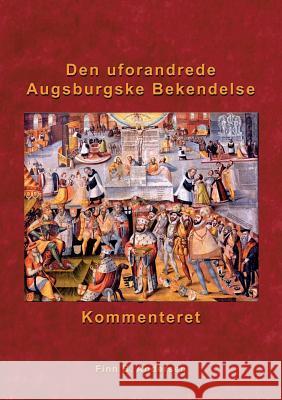 Den uforandrede Augsburgske Bekendelse - kommenteret Andersen, Finn B. 9788743002390 Books on Demand