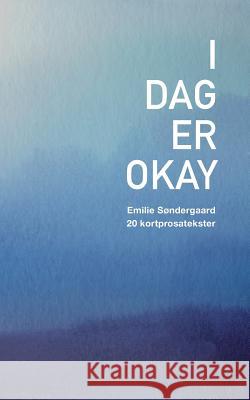 I dag er okay Emilie Sondergaard 9788743008675