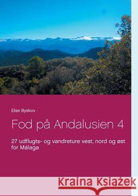 Fod på Andalusien 4: 27 udflugts- og vandreture vest, nord og øst for Málaga Else Byskov 9788743008729