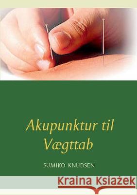 Akupunktur til Vægttab Sumiko Knudsen 9788743009160 Books on Demand