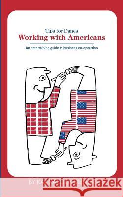 Working With Americans: Tips for Danes: An entertaining guide to business co-operation Mellish, Kay Xander 9788743010111 Books on Demand