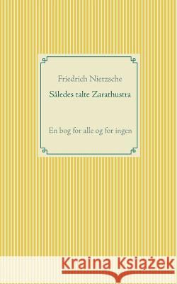 Således talte Zarathustra: En bog for alle og for ingen Nietzsche, Friedrich Wilhelm 9788743010302