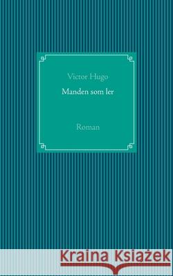 Manden som ler: Roman Hugo, Victor 9788743010951 Books on Demand