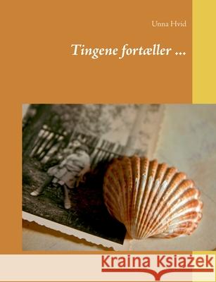 Tingene fortæller ... Unna Hvid 9788743011118 Books on Demand