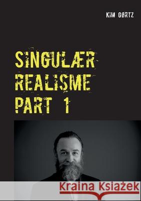 Singulær realisme part 1 Kim Gortz 9788743011293 Books on Demand