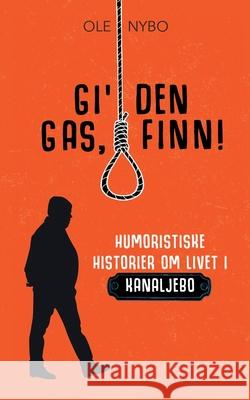 Gi' den gas, Finn!: Humoristiske historier om livet i Kanaljebo Nybo, Ole 9788743011712 Books on Demand