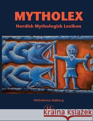 Mytholex: Nordisk Mythologisk Lexikon Wilhelmina St?lberg Heimskringla Reprint 9788743012252