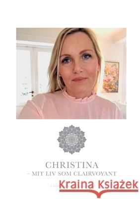 Christina - mit liv som clairvoyant Christina Charlotte Svan 9788743012726 Books on Demand