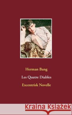 Les Quatre Diables: Excentrisk Novelle Herman Bang 9788743013259