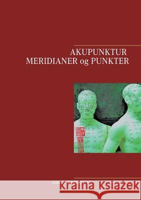 Akupunktur Meridianer og Punkter Sumiko Knudsen 9788743013372 Books on Demand