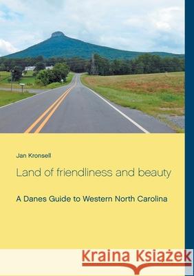 Land of friendliness and beauty: A Danes Guide to Western North Carolina Kronsell, Jan 9788743013976 Books on Demand