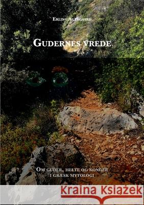 Gudernes vrede: Om guder, helte og konger i græsk mytologi Erling Agergaard 9788743014034 Books on Demand