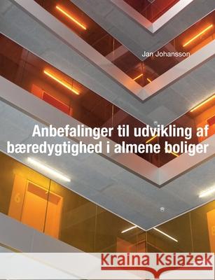 Anbefalinger til udvikling af bæredygtighed i almene boliger Jan Johansson 9788743014393 Books on Demand