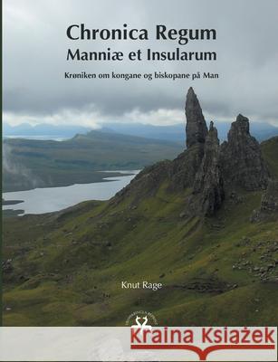 Chronica Regum Manniæ et Insularum: Krøniken om kongane og biskopane på Man Knut Rage, Heimskringla Reprint 9788743015437