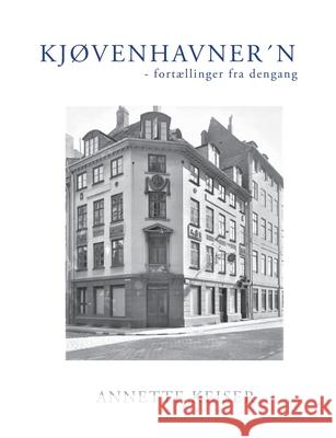 Kjøvenhavner´n: - fortællinger fra dengang Keiser, Annette 9788743015505