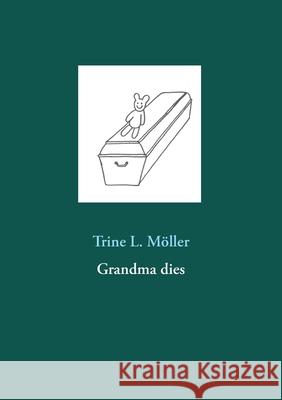 Grandma dies Trine L Möller 9788743015918 Books on Demand