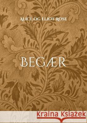 Beg?r: 12 erotiske noveller Alice Og Eliot Rose 9788743016199 Bod - Books on Demand