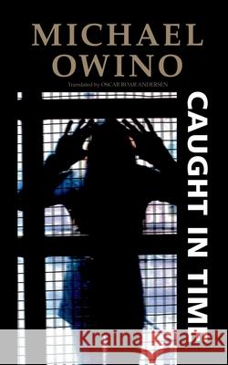 Caught in time Michael Owino 9788743016526 Books on Demand