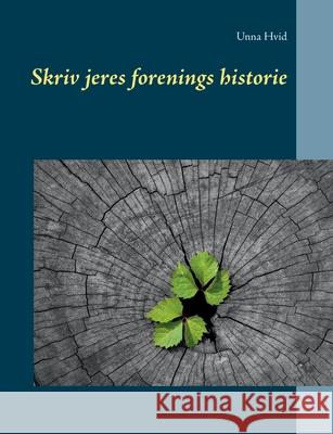 Skriv jeres forenings historie Unna Hvid 9788743026075 Books on Demand