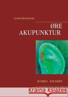 Øreakupunktur Klinisk Behandling Knudsen, Sumiko 9788743026181 Books on Demand