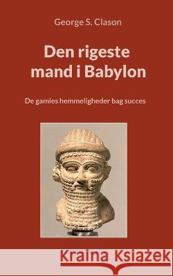 Den rigeste mand i Babylon: De gamles hemmeligheder bag succes George Clason 9788743026648