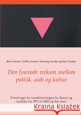 Den lyserøde trekant mellem politik, aids og kultur: Erindringer fra Landsforeningen for Bøsser og Lesbiske fra 1971 til 2002 og lidt mere Jensen, Steffen 9788743026921 Books on Demand