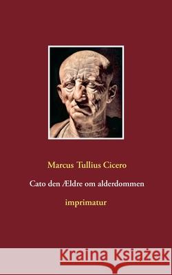 Cato den Ældre om alderdommen Marcus Tullius Cicero 9788743027218 Books on Demand