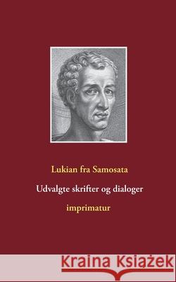 Udvalgte skrifter og dialoger Lukian Fra Samosata 9788743027805 Books on Demand