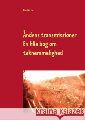 Åndens transmissioner: En lille bog om taknemmelighedens gestus Kim Gørtz 9788743027867 Books on Demand