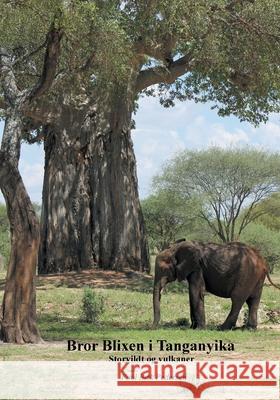 Bror Blixen i Tanganyika: Storvildt og vulkaner Poul Bæk Pedersen 9788743028086