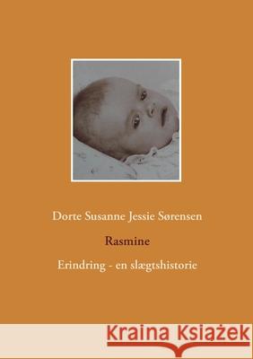 Rasmine: Erindring - en slægtshistorie Dorte Susanne Jessie Sørensen 9788743028321 Books on Demand