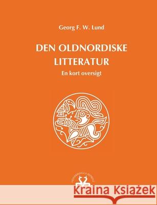 Den oldnordiske litteratur: En kort oversigt Georg F. W. Lund Heimskringla Reprint 9788743028437 Books on Demand