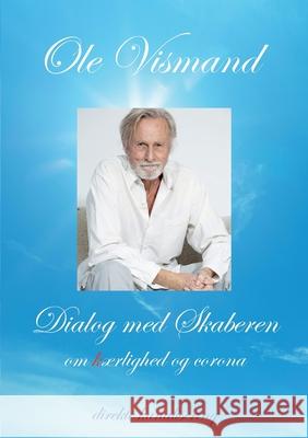 Dialog med Skaberen om kærlighed og corona Vismand, Ole 9788743028444 Books on Demand